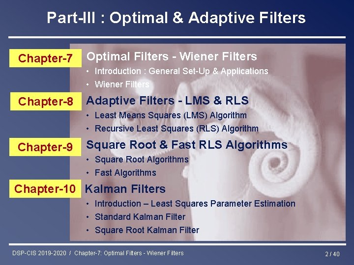 Part-III : Optimal & Adaptive Filters Chapter-7 Optimal Filters - Wiener Filters • Introduction