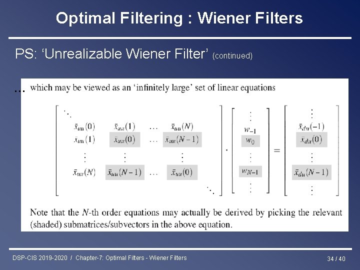 Optimal Filtering : Wiener Filters PS: ‘Unrealizable Wiener Filter’ (continued) … DSP-CIS 2019 -2020