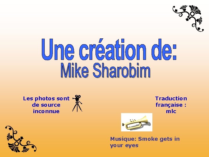 Les photos sont de source inconnue Traduction française : mlc Musique: Smoke gets in