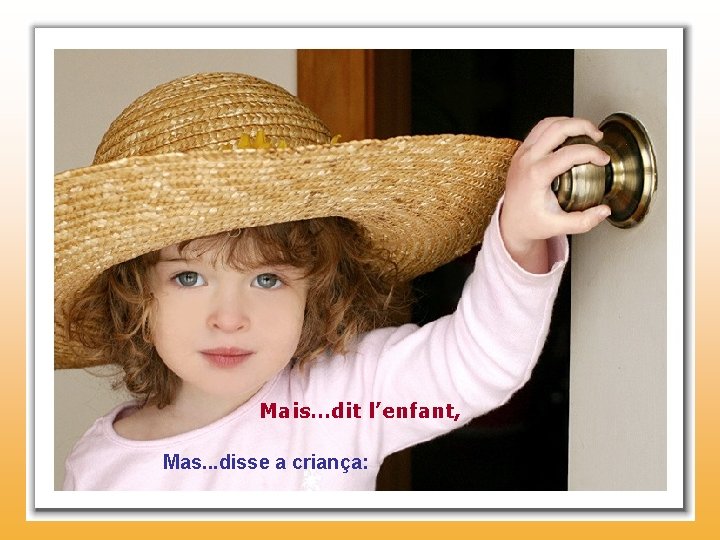 Mais…dit l’enfant, Mas. . . disse a criança: 