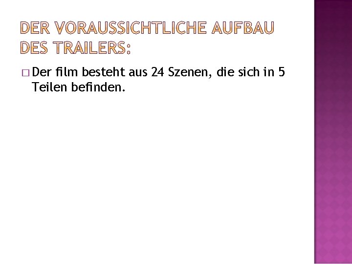 � Der film besteht aus 24 Szenen, die sich in 5 Teilen befinden. 