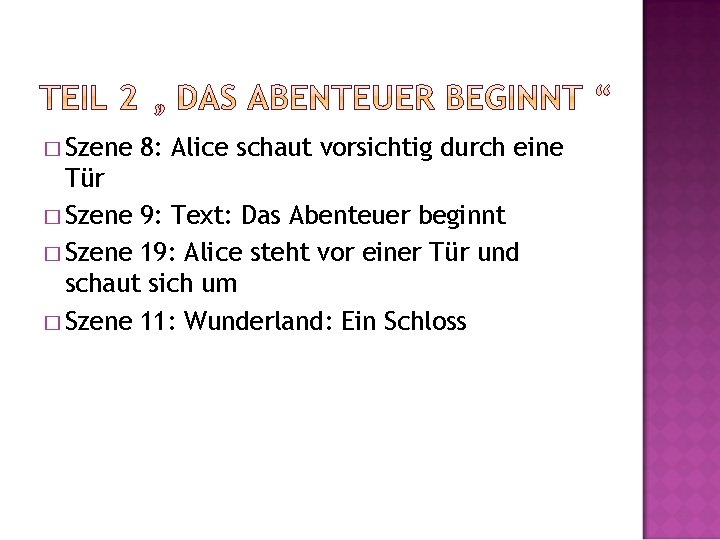 � Szene 8: Alice schaut vorsichtig durch eine Tür � Szene 9: Text: Das