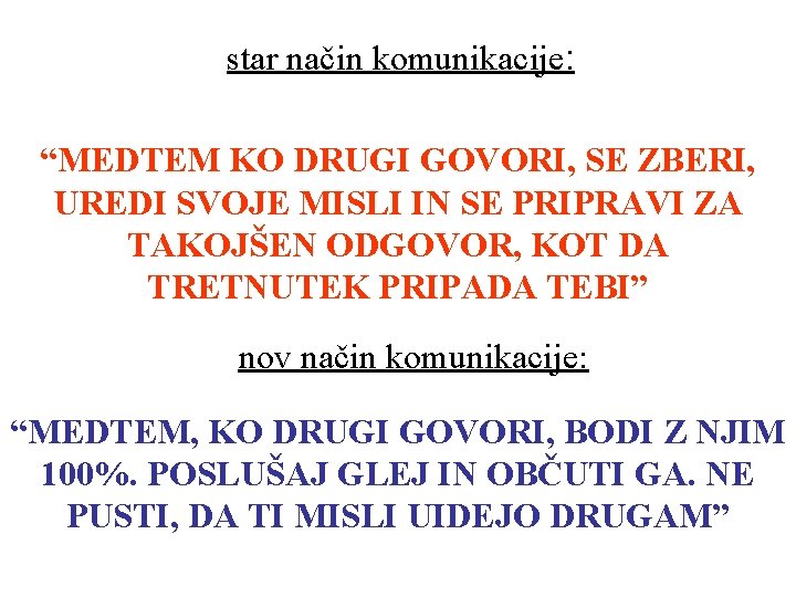 star način komunikacije: “MEDTEM KO DRUGI GOVORI, SE ZBERI, UREDI SVOJE MISLI IN SE