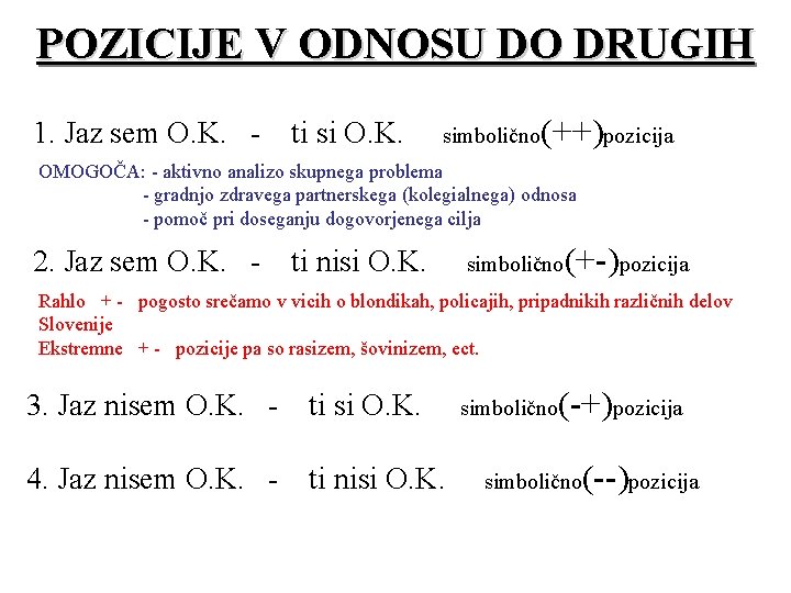 POZICIJE V ODNOSU DO DRUGIH 1. Jaz sem O. K. - ti si O.