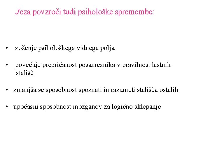 Jeza povzroči tudi psihološke spremembe: • zoženje psihološkega vidnega polja • povečuje prepričanost posameznika