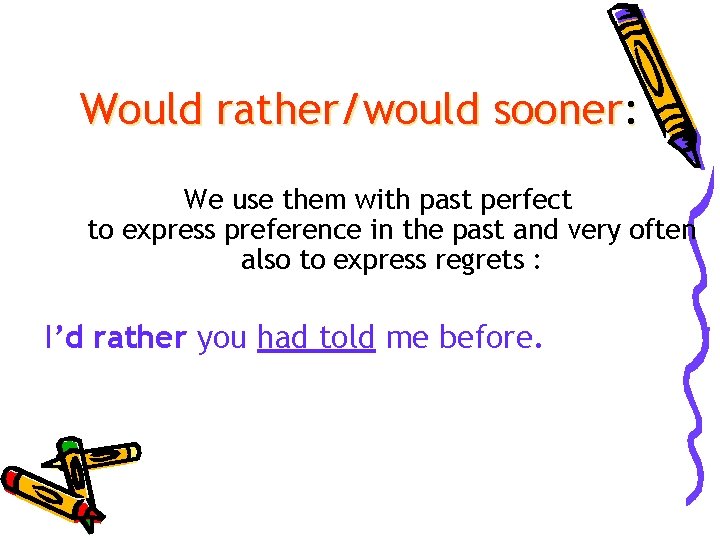 Would rather/would sooner: We use them with past perfect to express preference in the