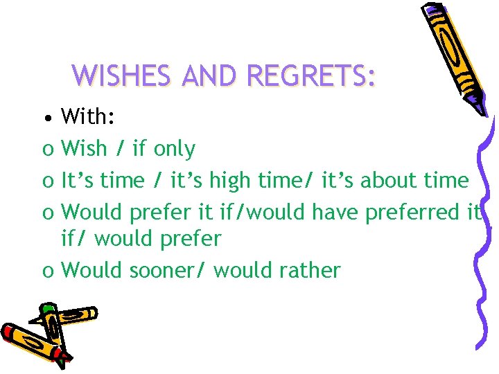 WISHES AND REGRETS: • With: o Wish / if only o It’s time /