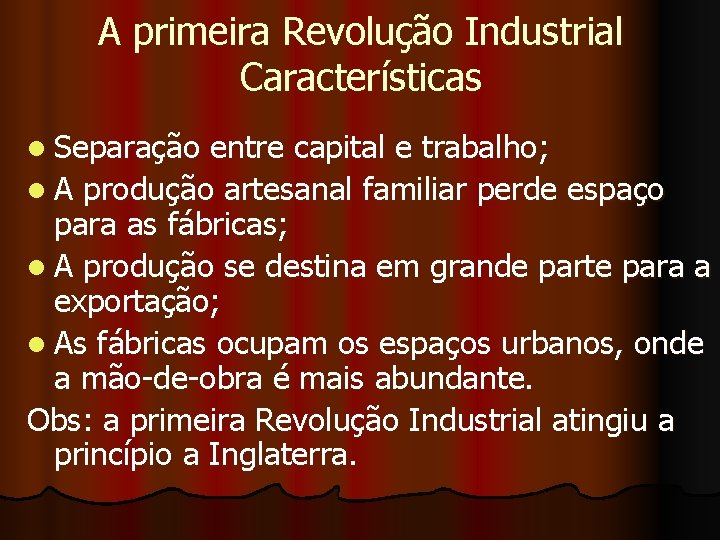 A primeira Revolução Industrial Características l Separação entre capital e trabalho; l A produção
