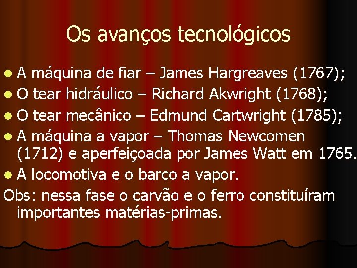 Os avanços tecnológicos l. A máquina de fiar – James Hargreaves (1767); l O