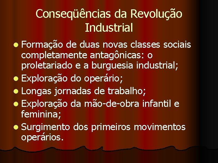 Conseqüências da Revolução Industrial l Formação de duas novas classes sociais completamente antagônicas: o