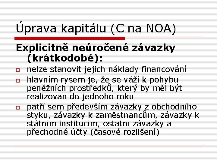 Úprava kapitálu (C na NOA) Explicitně neúročené závazky (krátkodobé): o o o nelze stanovit