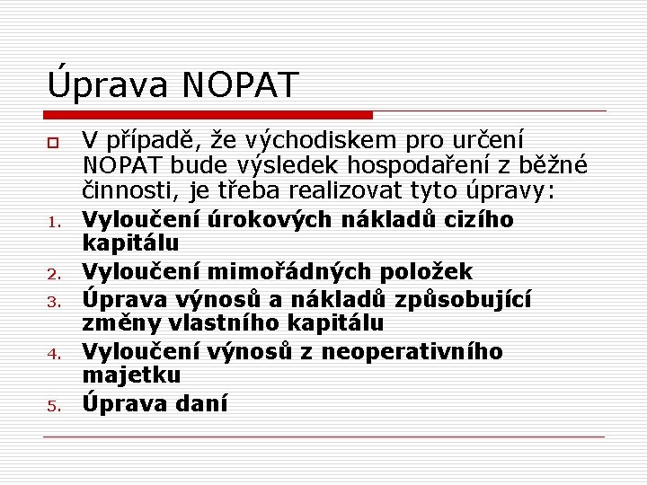 Úprava NOPAT o 1. 2. 3. 4. 5. V případě, že východiskem pro určení