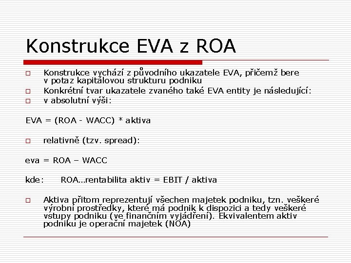 Konstrukce EVA z ROA o o o Konstrukce vychází z původního ukazatele EVA, přičemž