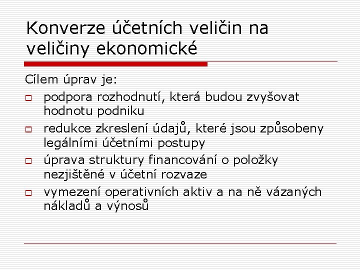 Konverze účetních veličin na veličiny ekonomické Cílem úprav je: o podpora rozhodnutí, která budou