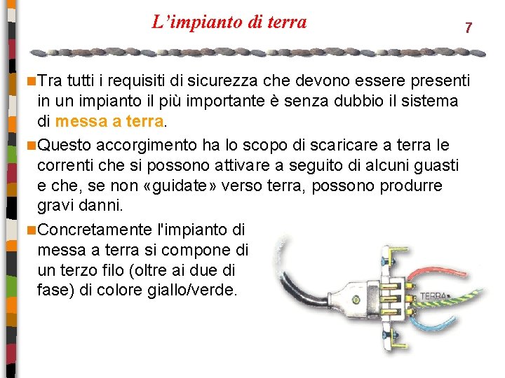 L’impianto di terra n Tra 7 tutti i requisiti di sicurezza che devono essere