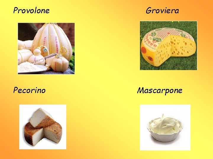 Provolone Pecorino Groviera Mascarpone 