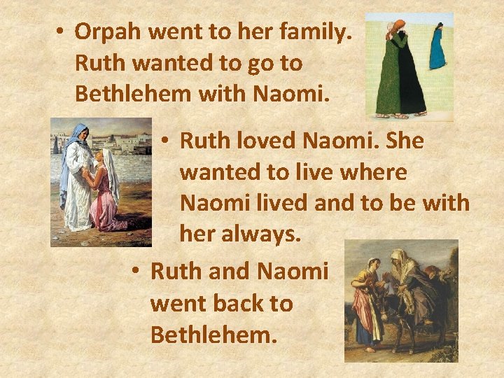  • Orpah went to her family. Ruth wanted to go to Bethlehem with