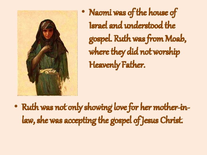  • Naomi was of the house of Israel and understood the gospel. Ruth