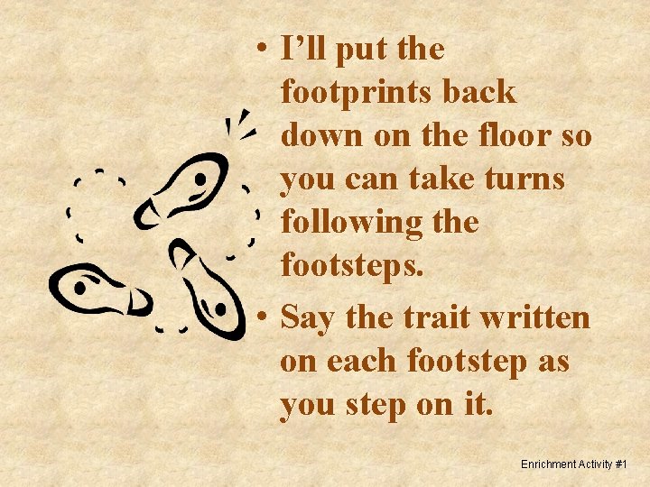  • I’ll put the footprints back down on the floor so you can