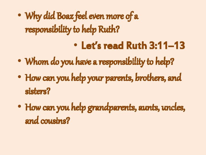  • Why did Boaz feel even more of a responsibility to help Ruth?