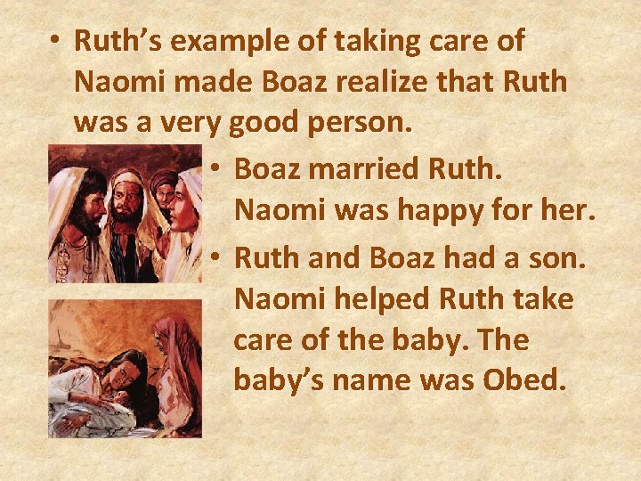  • Ruth’s example of taking care of Naomi made Boaz realize that Ruth