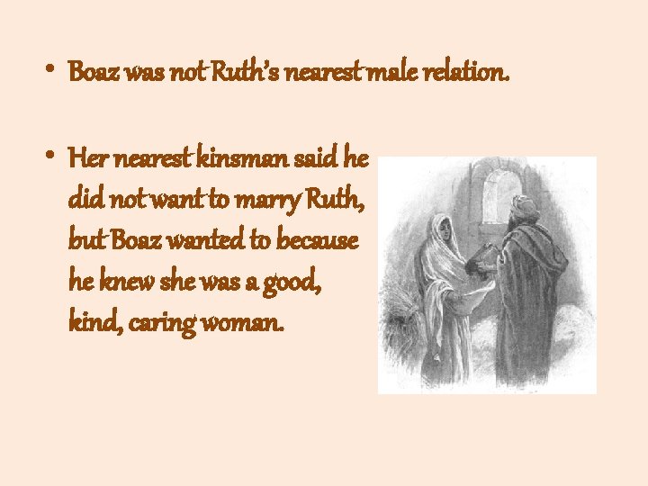  • Boaz was not Ruth’s nearest male relation. • Her nearest kinsman said