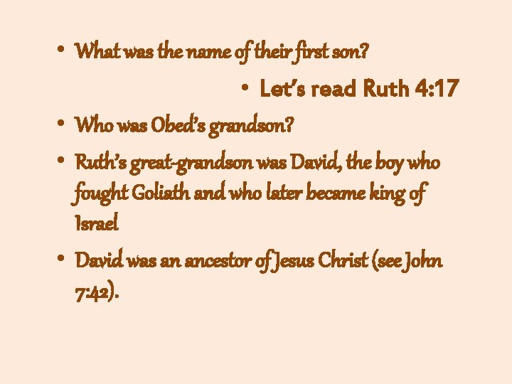  • What was the name of their first son? • Let’s read Ruth