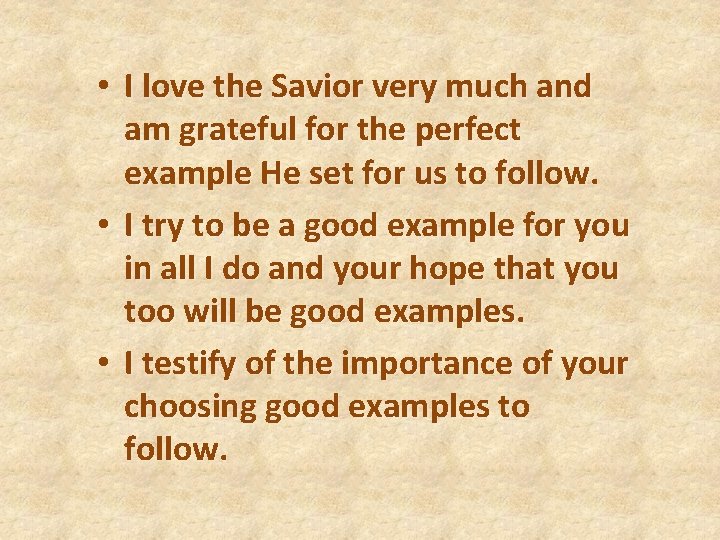  • I love the Savior very much and am grateful for the perfect