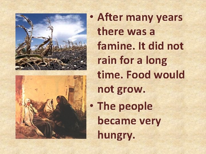  • After many years there was a famine. It did not rain for