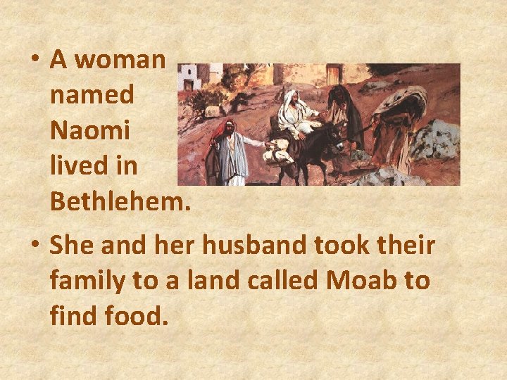  • A woman named Naomi lived in Bethlehem. • She and her husband