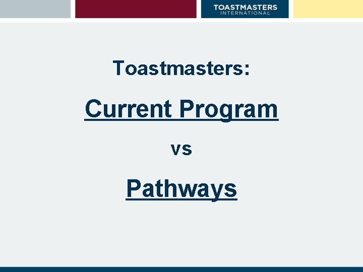 Toastmasters: Current Program vs Pathways Toastmasters: Current Program vs Pathways
