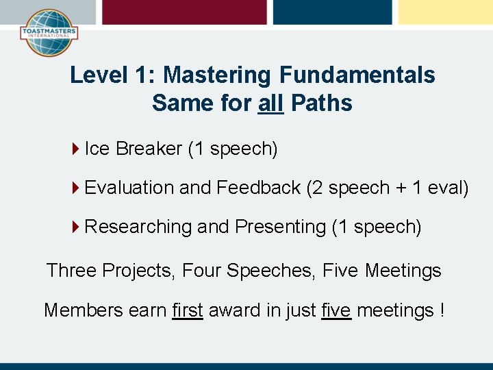 Level 1: Mastering Fundamentals Same for all Paths 4 Ice Breaker (1 speech) 4 Level 1: Mastering Fundamentals Same for all Paths 4 Ice Breaker (1 speech) 4