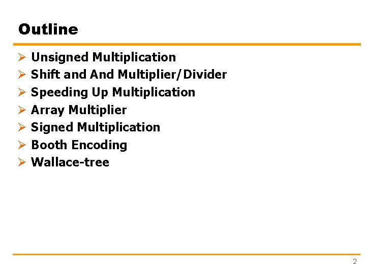 Outline Ø Ø Ø Ø Unsigned Multiplication Shift and And Multiplier/Divider Speeding Up Multiplication