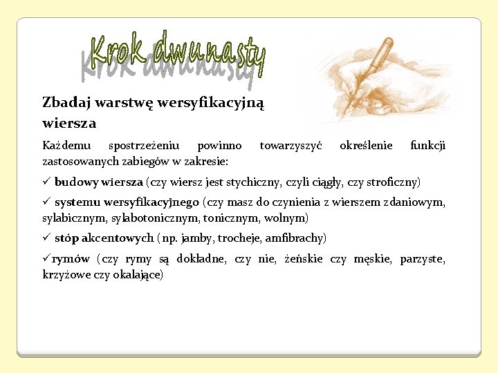 Zbadaj warstwę wersyfikacyjną wiersza Każdemu spostrzeżeniu powinno zastosowanych zabiegów w zakresie: towarzyszyć określenie funkcji Zbadaj warstwę wersyfikacyjną wiersza Każdemu spostrzeżeniu powinno zastosowanych zabiegów w zakresie: towarzyszyć określenie funkcji