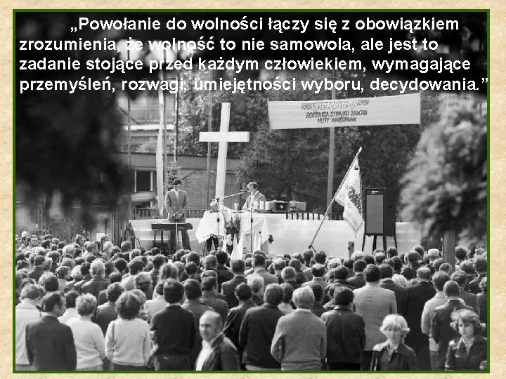 „Powołanie do wolności łączy się z obowiązkiem zrozumienia, że wolność to nie samowola, ale