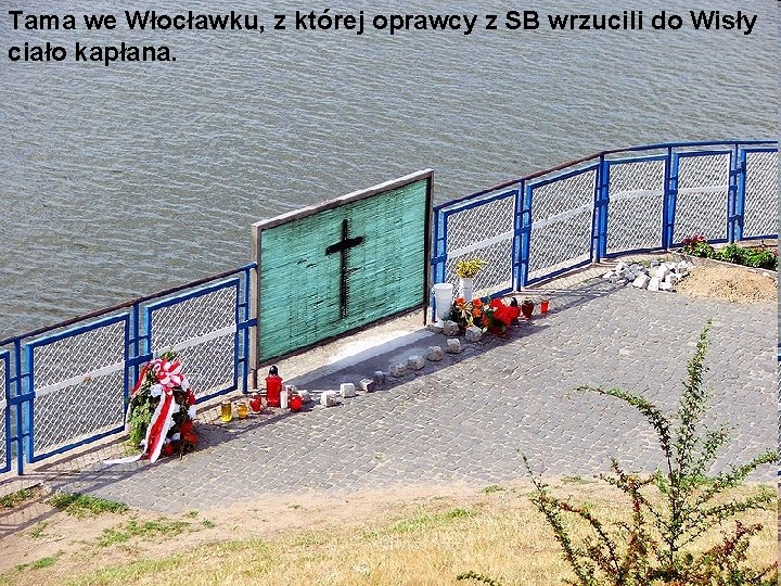 Tama we Włocławku, z której oprawcy z SB wrzucili do Wisły ciało kapłana. 