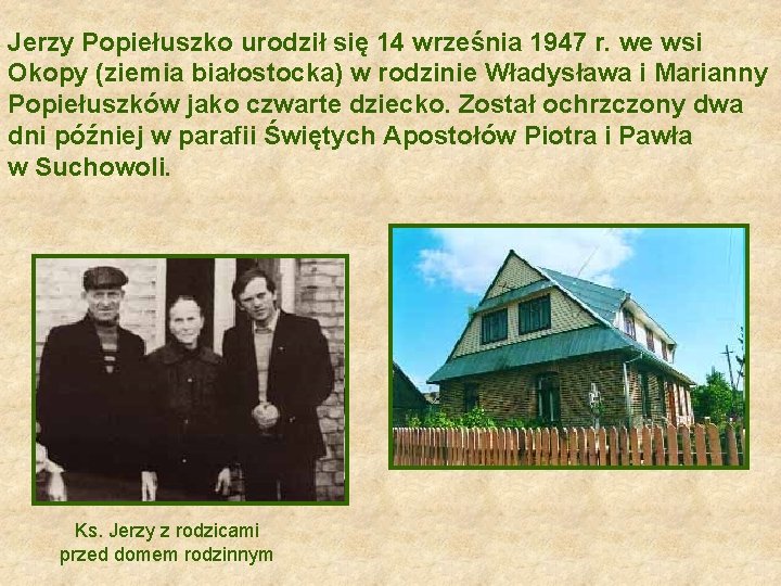 Jerzy Popiełuszko urodził się 14 września 1947 r. we wsi Okopy (ziemia białostocka) w