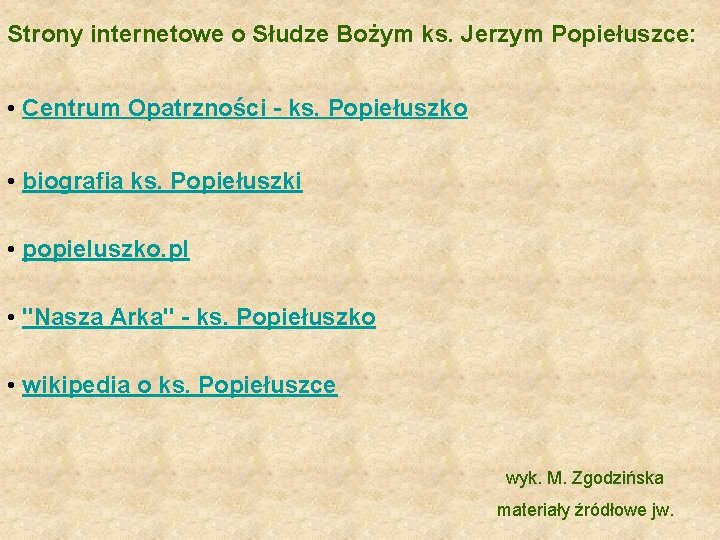 Strony internetowe o Słudze Bożym ks. Jerzym Popiełuszce: • Centrum Opatrzności - ks. Popiełuszko