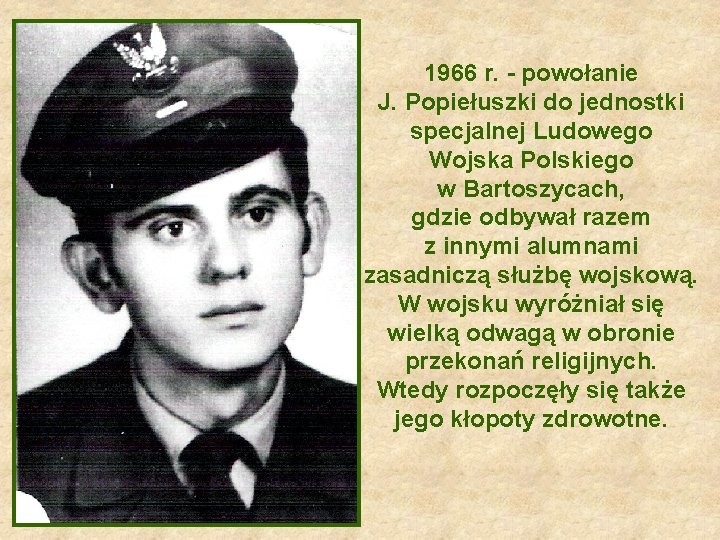 1966 r. - powołanie J. Popiełuszki do jednostki specjalnej Ludowego Wojska Polskiego w Bartoszycach,