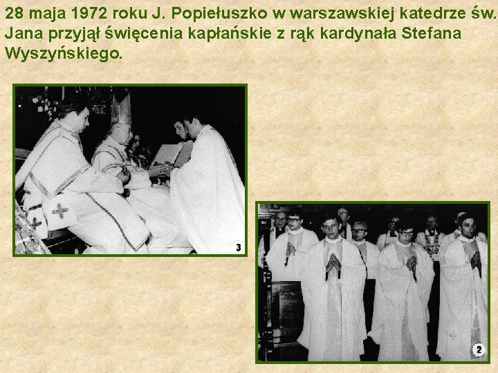 28 maja 1972 roku J. Popiełuszko w warszawskiej katedrze św. Jana przyjął święcenia kapłańskie