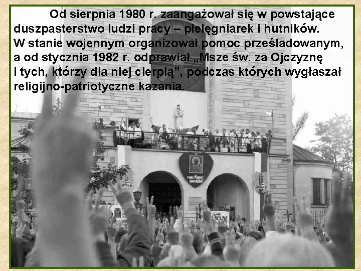 Od sierpnia 1980 r. zaangażował się w powstające duszpasterstwo ludzi pracy – pielęgniarek i