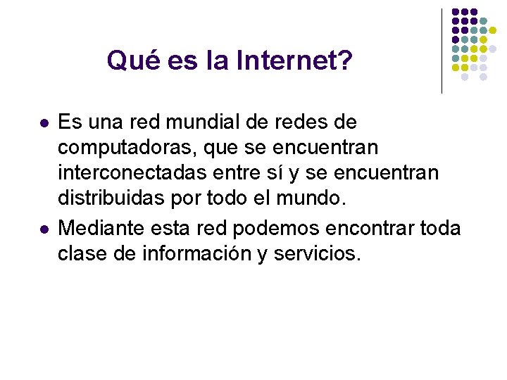 Qué es la Internet? l l Es una red mundial de redes de computadoras,