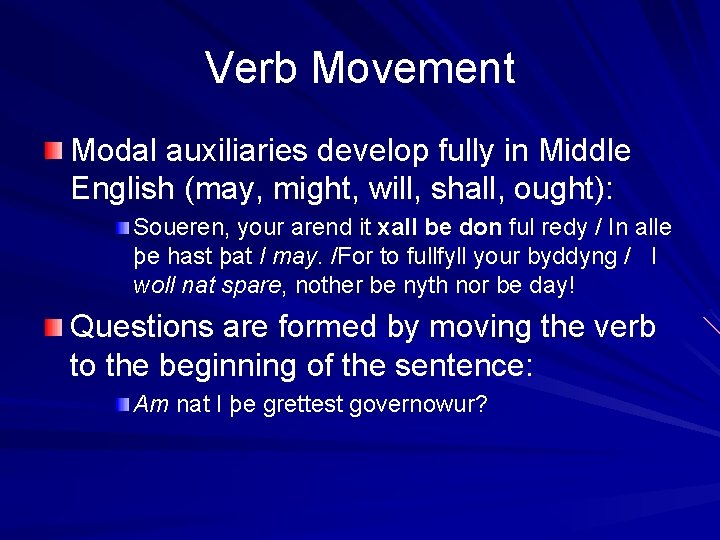 Verb Movement Modal auxiliaries develop fully in Middle English (may, might, will, shall, ought):