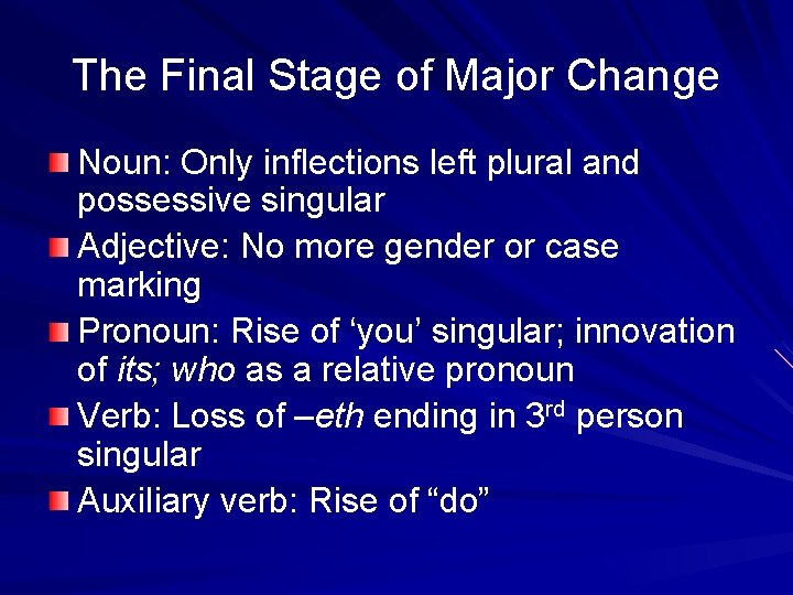 The Final Stage of Major Change Noun: Only inflections left plural and possessive singular