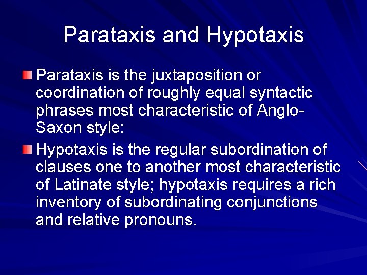 Parataxis and Hypotaxis Parataxis is the juxtaposition or coordination of roughly equal syntactic phrases