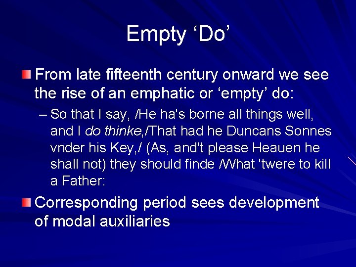 Empty ‘Do’ From late fifteenth century onward we see the rise of an emphatic
