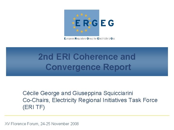 2 nd ERI Coherence and Convergence Report Cécile George and Giuseppina Squicciarini Co-Chairs, Electricity