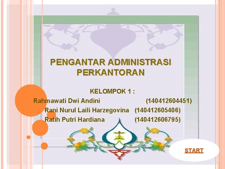 PENGANTAR ADMINISTRASI PERKANTORAN KELOMPOK 1 : Rahmawati Dwi Andini (140412604451) Rani Nurul Laili Harzegovina