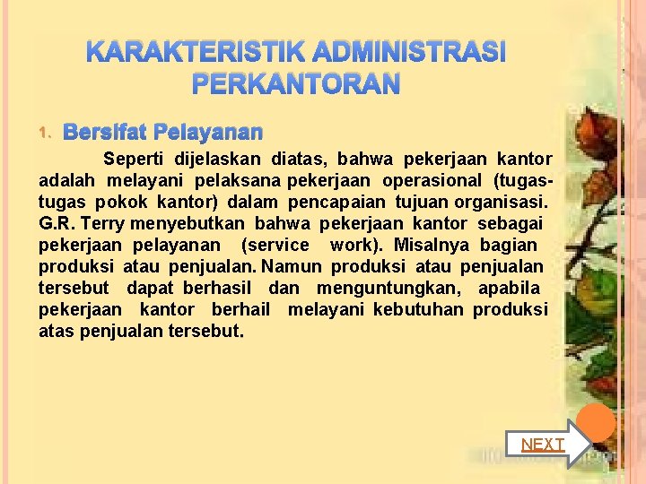 KARAKTERISTIK ADMINISTRASI PERKANTORAN 1. Bersifat Pelayanan Seperti dijelaskan diatas, bahwa pekerjaan kantor adalah melayani