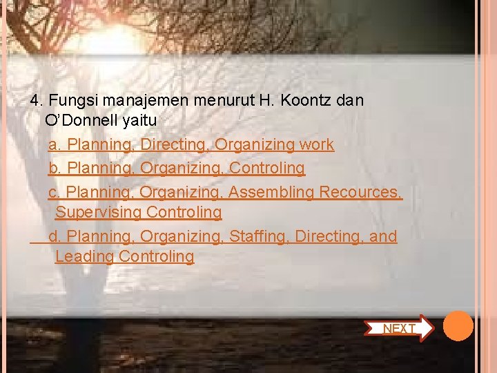 4. Fungsi manajemen menurut H. Koontz dan O’Donnell yaitu a. Planning, Directing, Organizing work